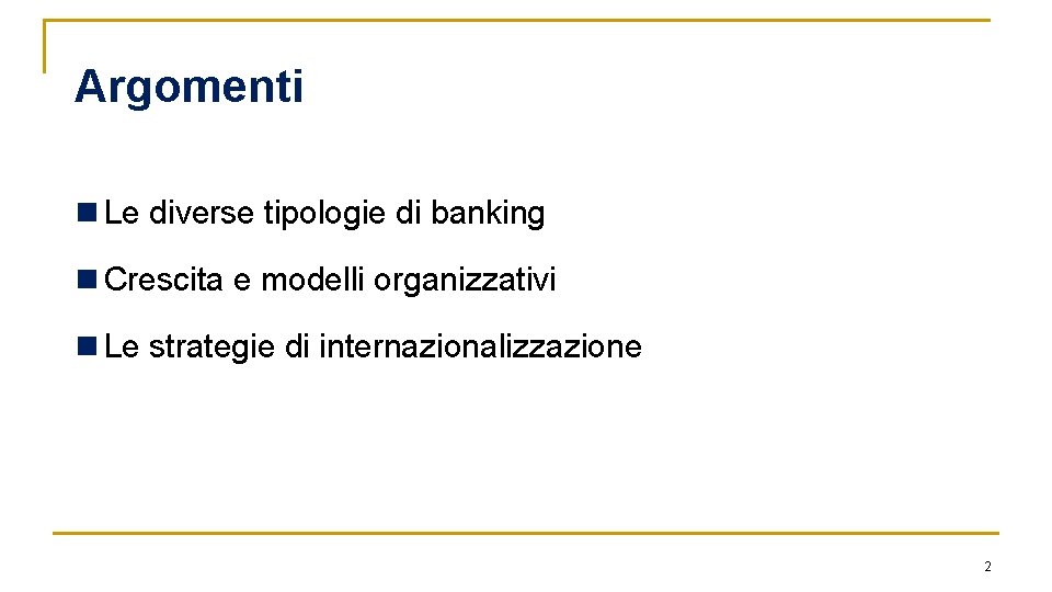 Argomenti n Le diverse tipologie di banking n Crescita e modelli organizzativi n Le