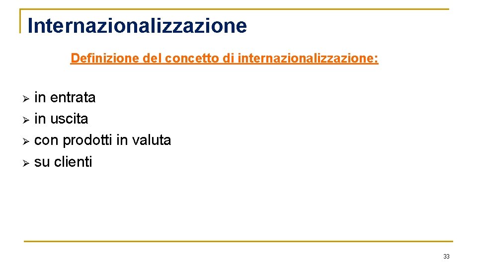 Internazionalizzazione Definizione del concetto di internazionalizzazione: in entrata Ø in uscita Ø con prodotti