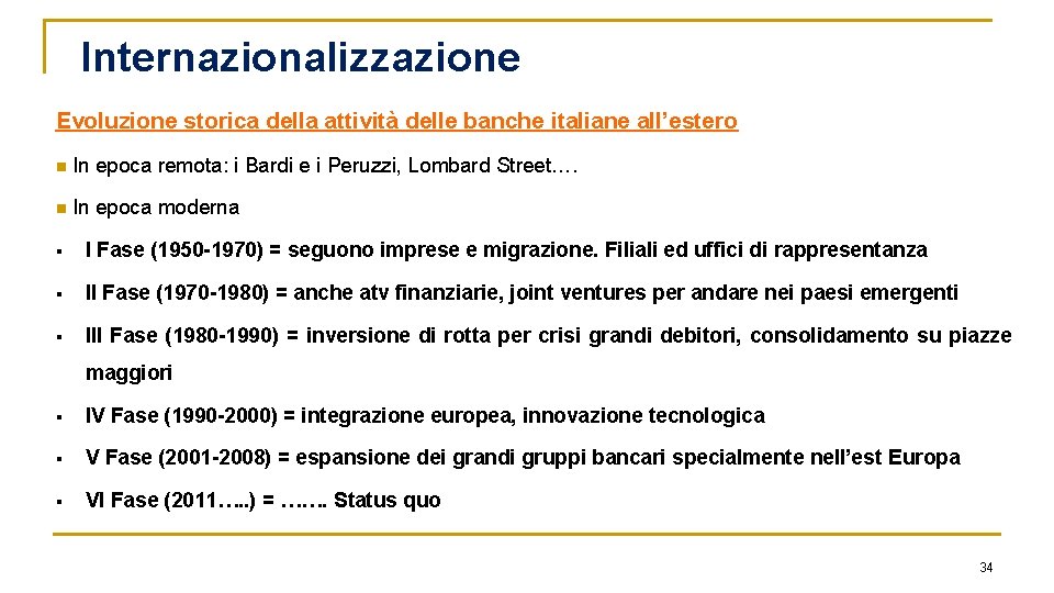 Internazionalizzazione Evoluzione storica della attività delle banche italiane all’estero n In epoca remota: i