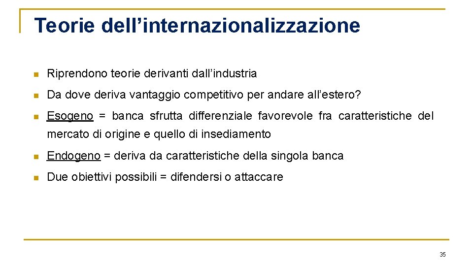 Teorie dell’internazionalizzazione n Riprendono teorie derivanti dall’industria n Da dove deriva vantaggio competitivo per