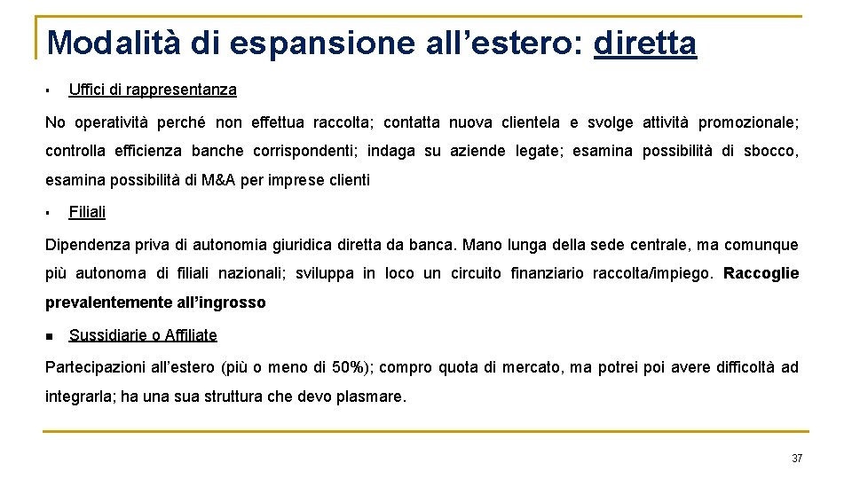 Modalità di espansione all’estero: diretta § Uffici di rappresentanza No operatività perché non effettua