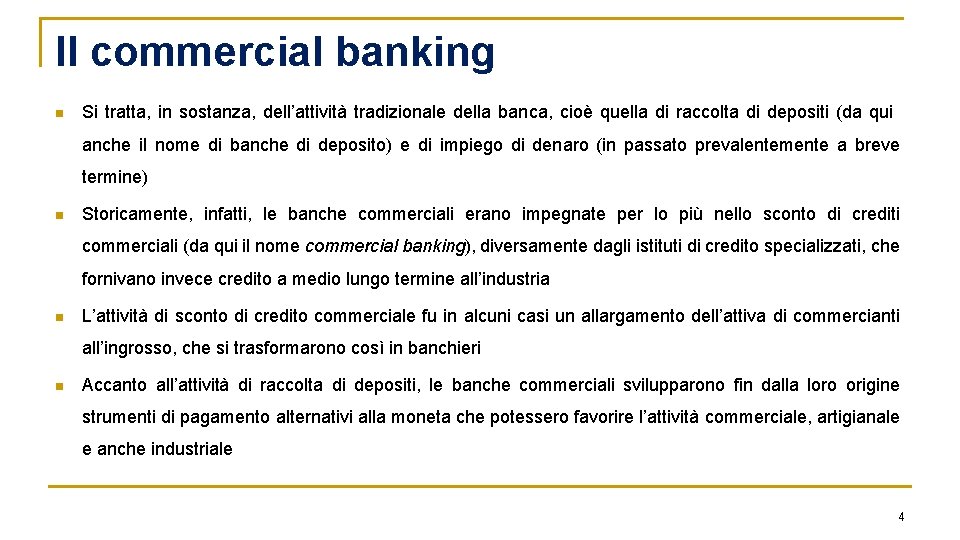 Il commercial banking n Si tratta, in sostanza, dell’attività tradizionale della banca, cioè quella