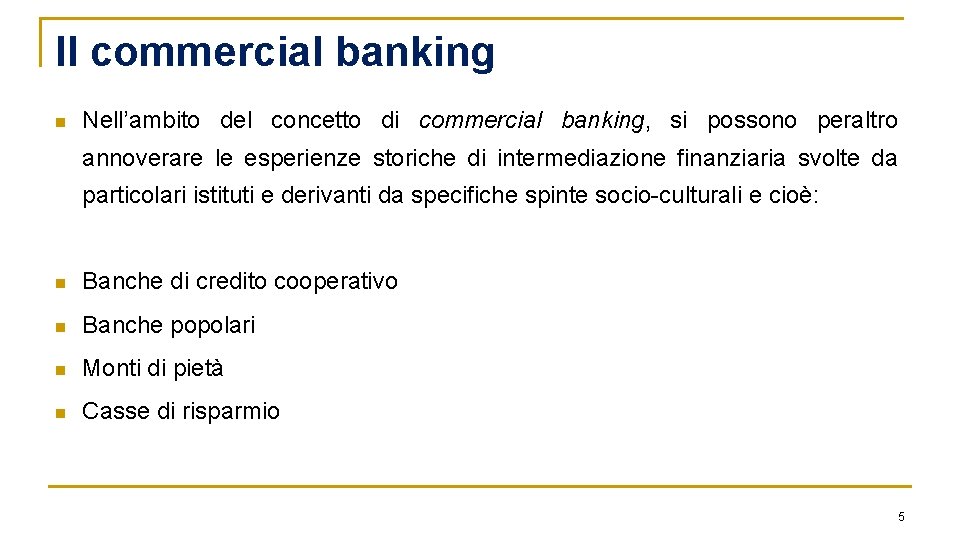 Il commercial banking n Nell’ambito del concetto di commercial banking, si possono peraltro annoverare