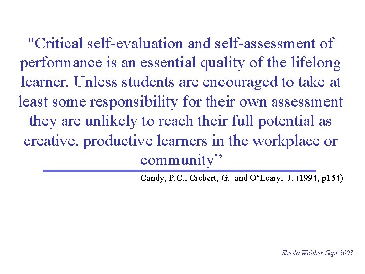 "Critical self-evaluation and self-assessment of performance is an essential quality of the lifelong learner.