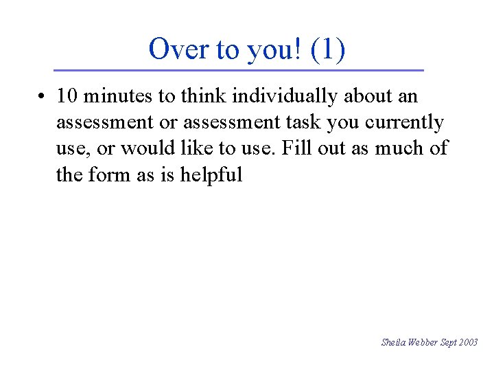 Over to you! (1) • 10 minutes to think individually about an assessment or