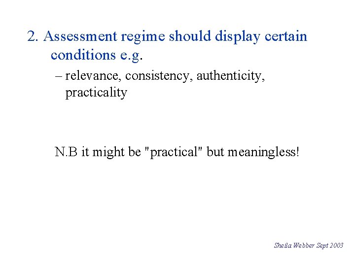 2. Assessment regime should display certain conditions e. g. – relevance, consistency, authenticity, practicality