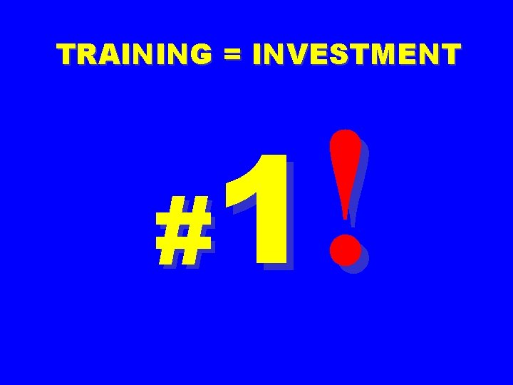 TRAINING = INVESTMENT 1! # 