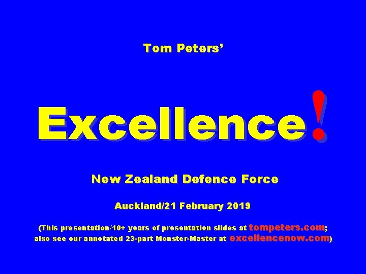 Tom Peters’ ! Excellence New Zealand Defence Force Auckland/21 February 2019 (This presentation/10+ years