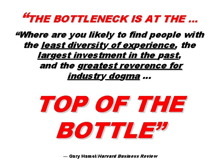 “THE BOTTLENECK IS AT THE … “Where are you likely to find people with