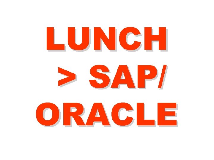 LUNCH > SAP/ ORACLE 