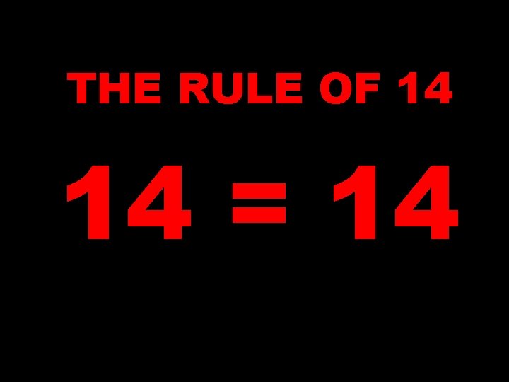THE RULE OF 14 14 = 14 