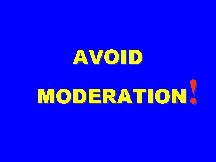 AVOID ! MODERATION 