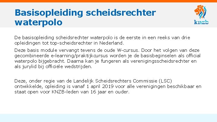 Basisopleiding scheidsrechter waterpolo De basisopleiding scheidsrechter waterpolo is de eerste in een reeks van