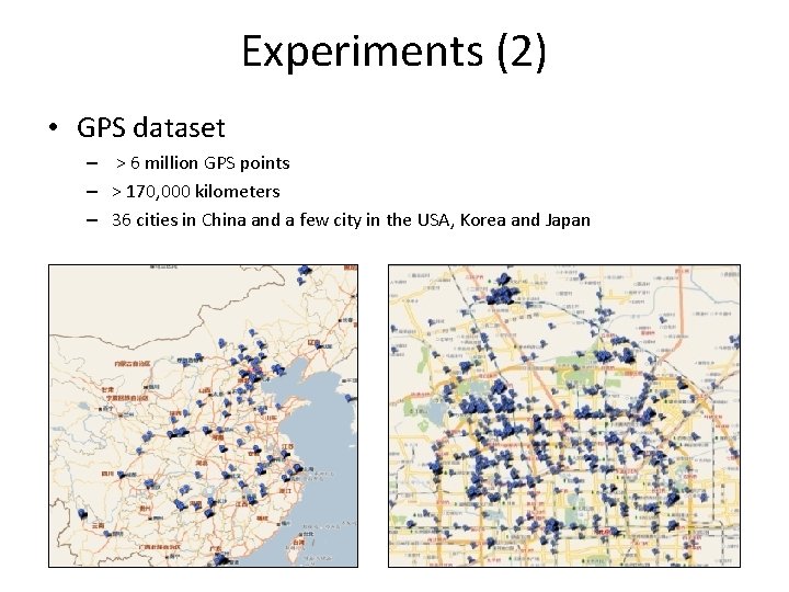 Experiments (2) • GPS dataset – > 6 million GPS points – > 170,