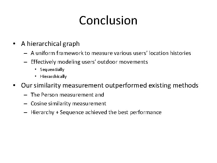 Conclusion • A hierarchical graph – A uniform framework to measure various users’ location