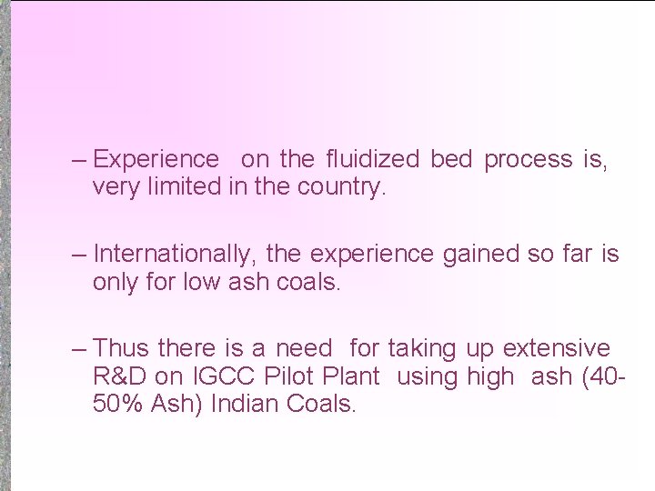 – Experience on the fluidized bed process is, very limited in the country. –