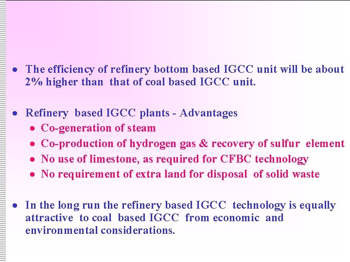 · The efficiency of refinery bottom based IGCC unit will be about 2% higher