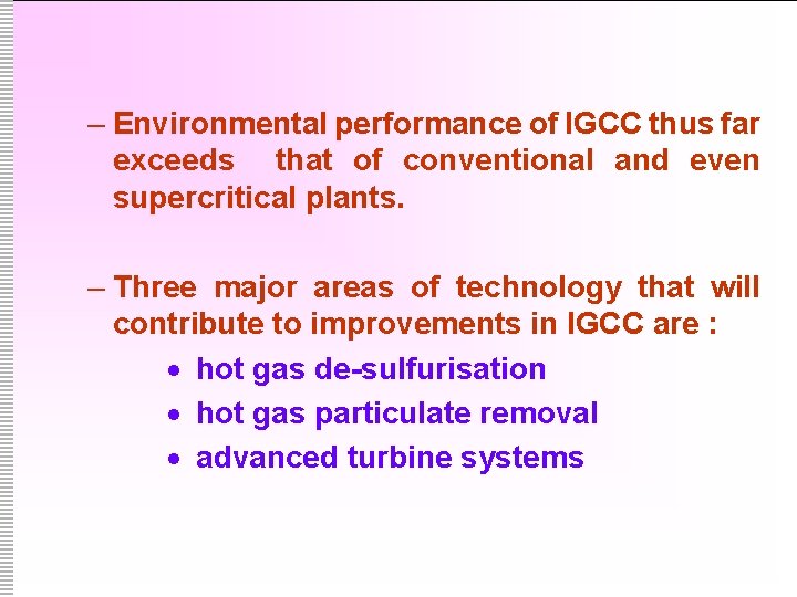– Environmental performance of IGCC thus far exceeds that of conventional and even supercritical