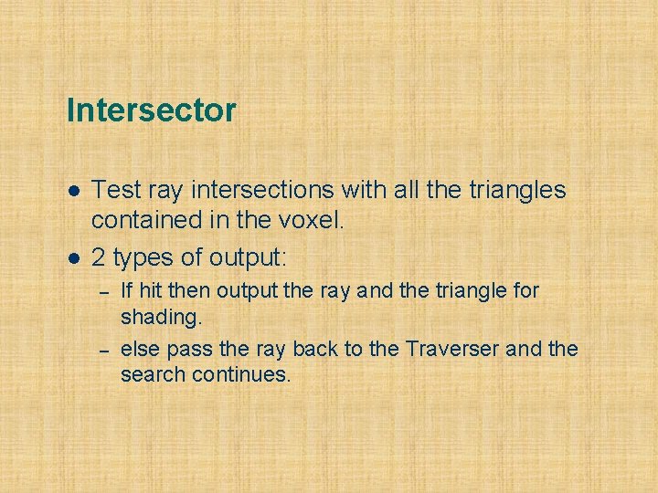 Intersector l l Test ray intersections with all the triangles contained in the voxel.