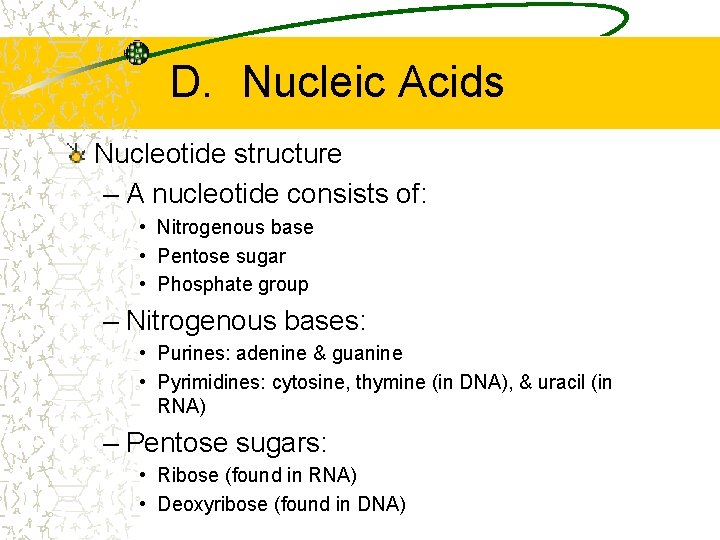 D. Nucleic Acids Nucleotide structure – A nucleotide consists of: • Nitrogenous base • D. Nucleic Acids Nucleotide structure – A nucleotide consists of: • Nitrogenous base •
