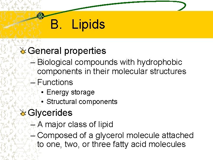 B. Lipids General properties – Biological compounds with hydrophobic components in their molecular structures B. Lipids General properties – Biological compounds with hydrophobic components in their molecular structures