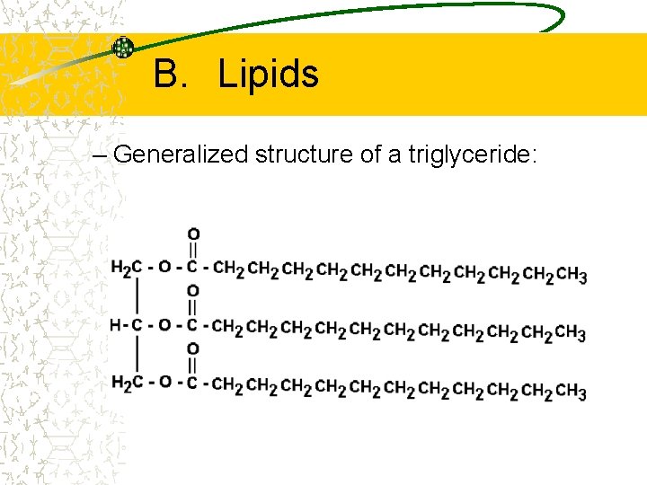 B. Lipids – Generalized structure of a triglyceride: B. Lipids – Generalized structure of a triglyceride: