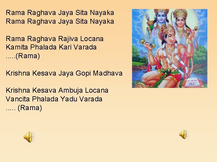 Rama Raghava Jaya Sita Nayaka Rama Raghava Rajiva Locana Kamita Phalada Kari Varada. .