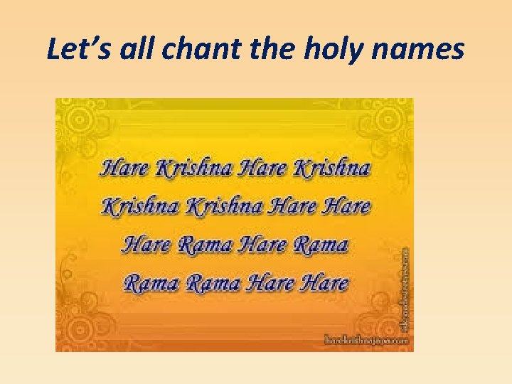 Let’s all chant the holy names 