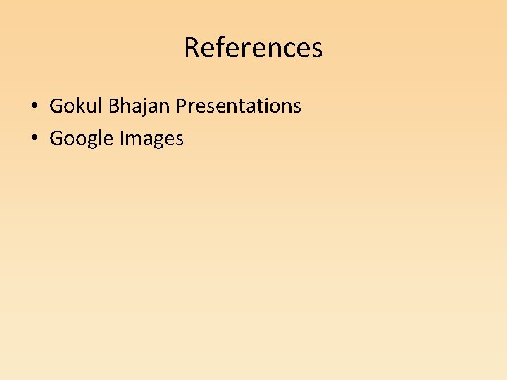 References • Gokul Bhajan Presentations • Google Images 