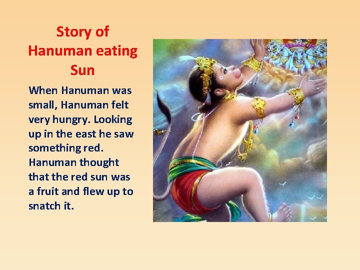 Story of Hanuman eating Sun When Hanuman was small, Hanuman felt very hungry. Looking