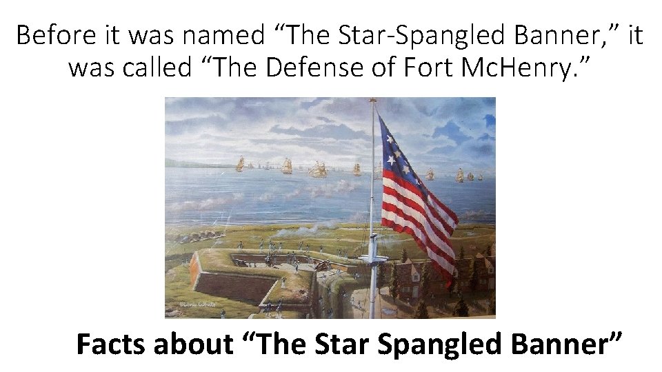 Before it was named “The Star-Spangled Banner, ” it was called “The Defense of