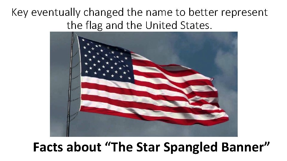 Key eventually changed the name to better represent the flag and the United States.