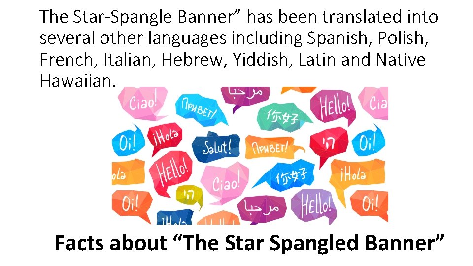 The Star-Spangle Banner” has been translated into several other languages including Spanish, Polish, French,