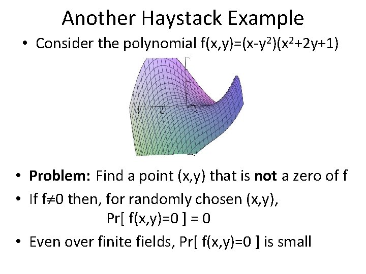 Another Haystack Example • Consider the polynomial f(x, y)=(x-y 2)(x 2+2 y+1) • Problem:
