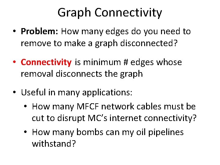 Graph Connectivity • Problem: How many edges do you need to remove to make