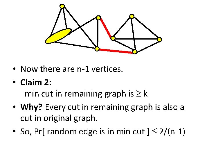  • Now there are n-1 vertices. • Claim 2: min cut in remaining