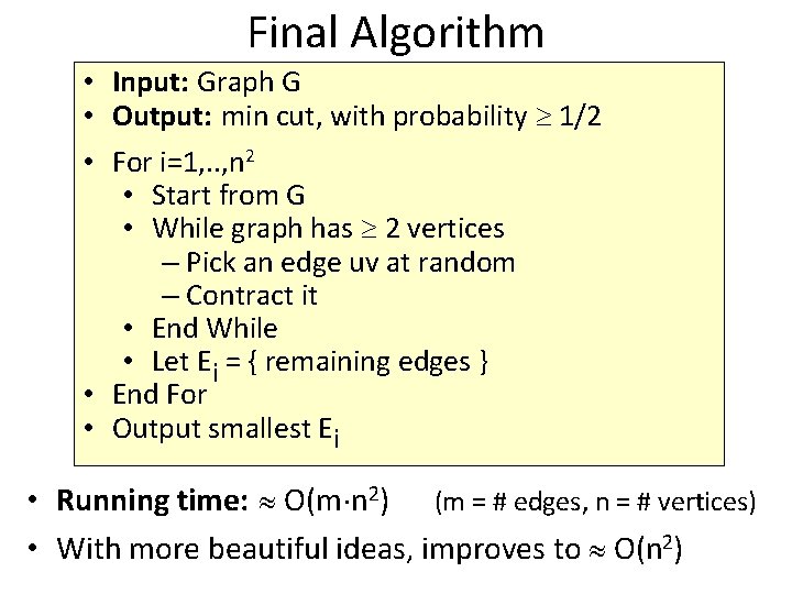 Final Algorithm • Input: Graph G • Output: min cut, with probability 1/2 •