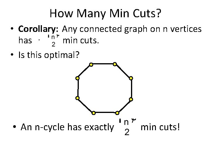 How Many Min Cuts? • Corollary: Any connected graph on n vertices has min