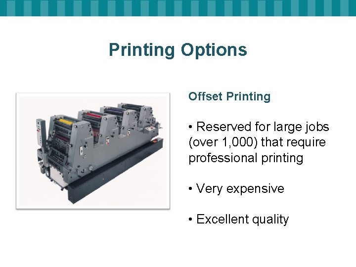 Printing Options Offset Printing • Reserved for large jobs (over 1, 000) that require