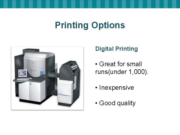 Printing Options Digital Printing • Great for small runs(under 1, 000). • Inexpensive •
