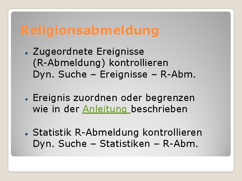 Religionsabmeldung Zugeordnete Ereignisse (R-Abmeldung) kontrollieren Dyn. Suche – Ereignisse – R-Abm. Ereignis zuordnen oder