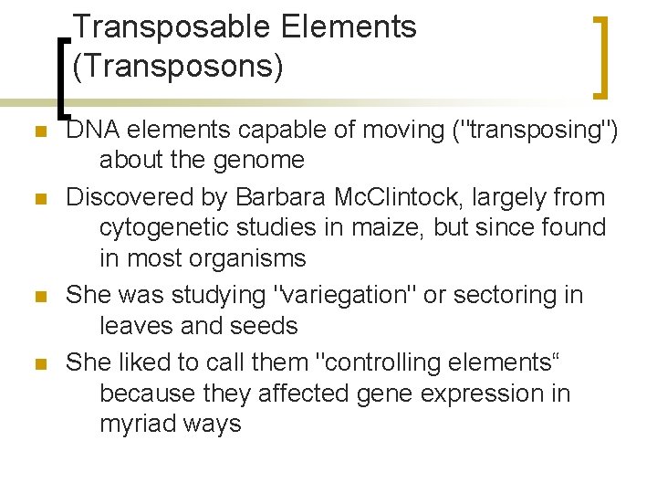 Transposable Elements (Transposons) n n DNA elements capable of moving ("transposing") about the genome