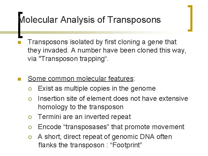 Molecular Analysis of Transposons n Transposons isolated by first cloning a gene that they