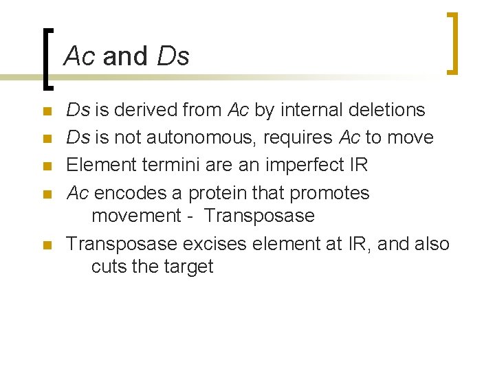 Ac and Ds n n n Ds is derived from Ac by internal deletions