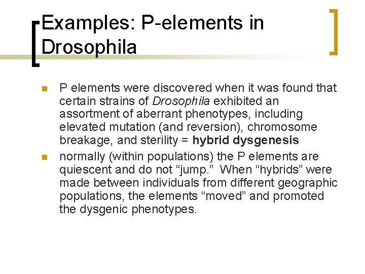Examples: P-elements in Drosophila n n P elements were discovered when it was found