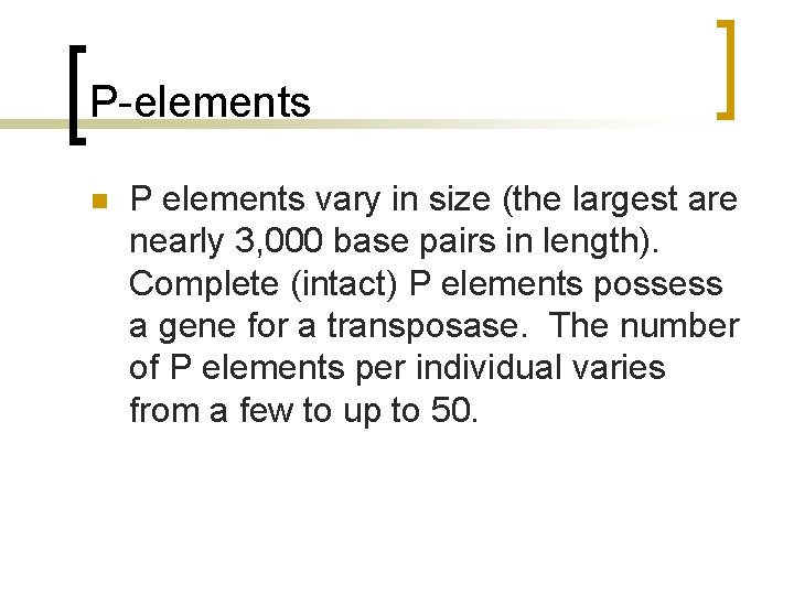 P-elements n P elements vary in size (the largest are nearly 3, 000 base