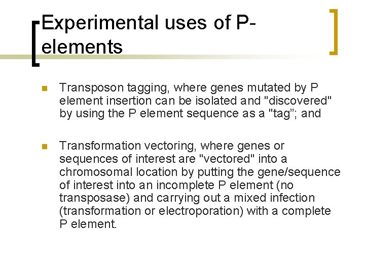 Experimental uses of Pelements n Transposon tagging, where genes mutated by P element insertion