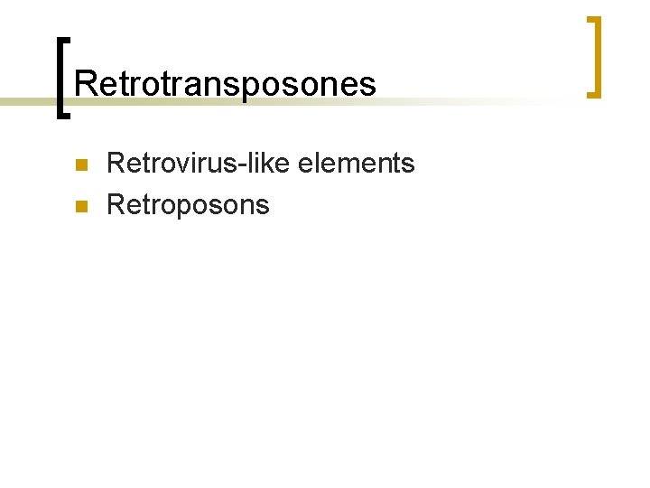 Retrotransposones n n Retrovirus-like elements Retroposons 