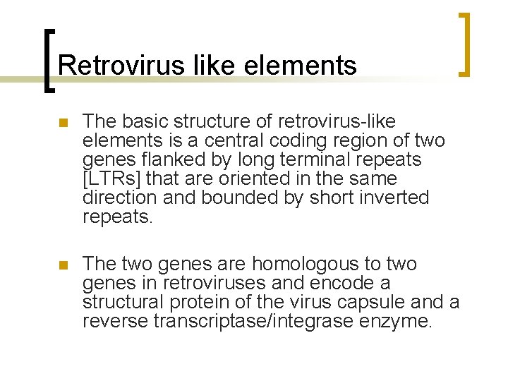 Retrovirus like elements n The basic structure of retrovirus-like elements is a central coding
