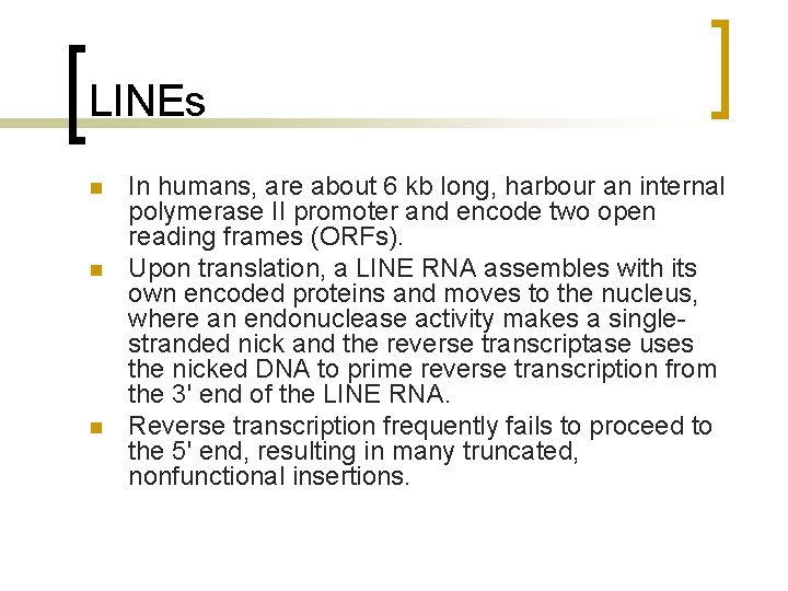 LINEs n n n In humans, are about 6 kb long, harbour an internal